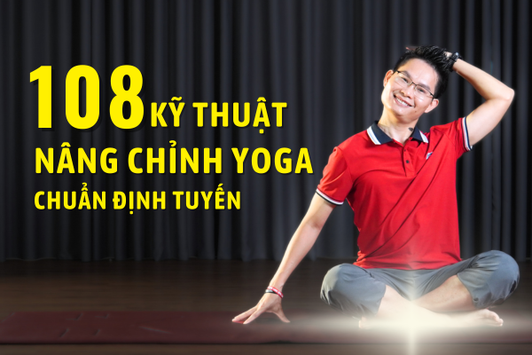 108 Kỹ Thuật Nâng Chỉnh Yoga Chuẩn Định Tuyến