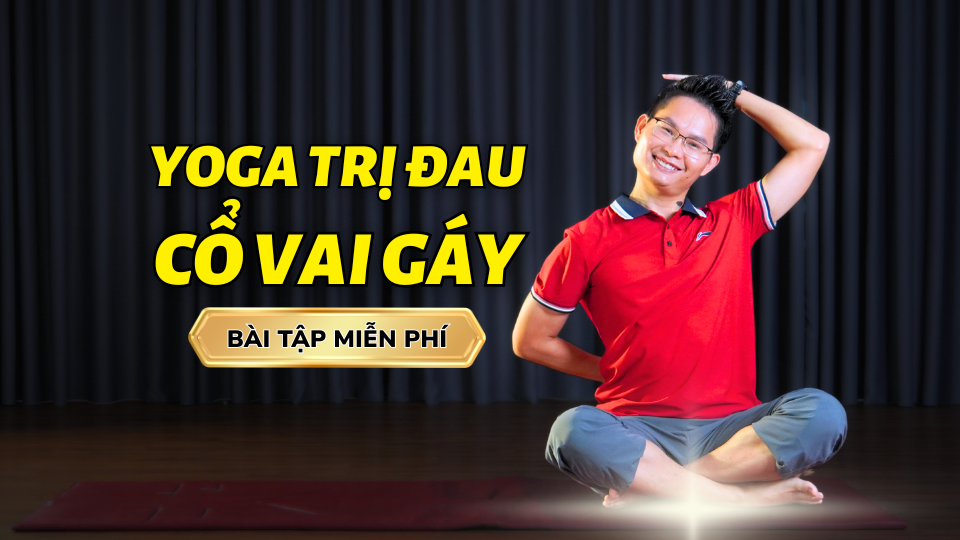 Yoga Chữa Đau Cổ Vai Gáy